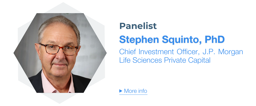 Steven Squinto, PhD, Chief Investment Officer, J.P. Morgan Life Sciences Private Capital